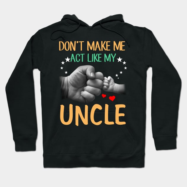 Don't Make Me Act Like My Uncle Hoodie by heryes store